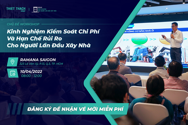 Workshop Kinh Nghiệm Kiểm Soát Chi Phí Và Hạn Chế Rủi Ro Cho Người Lần Đầu Xây Nhà